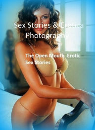 Buy Sex Stories Erotica Photography The Open Mouth Erotic Sex