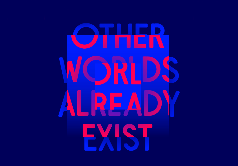 Other Worlds Already Exist: text in pink on blue background
