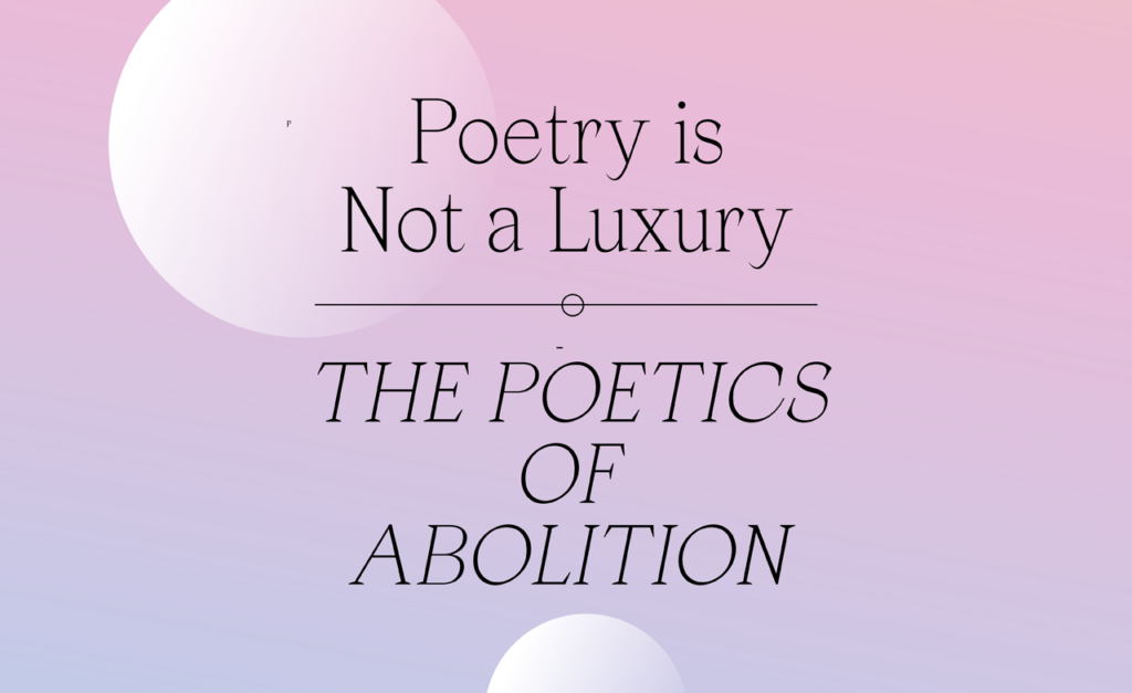 A pink and mauve background with black text reads The Poetics of Abolition