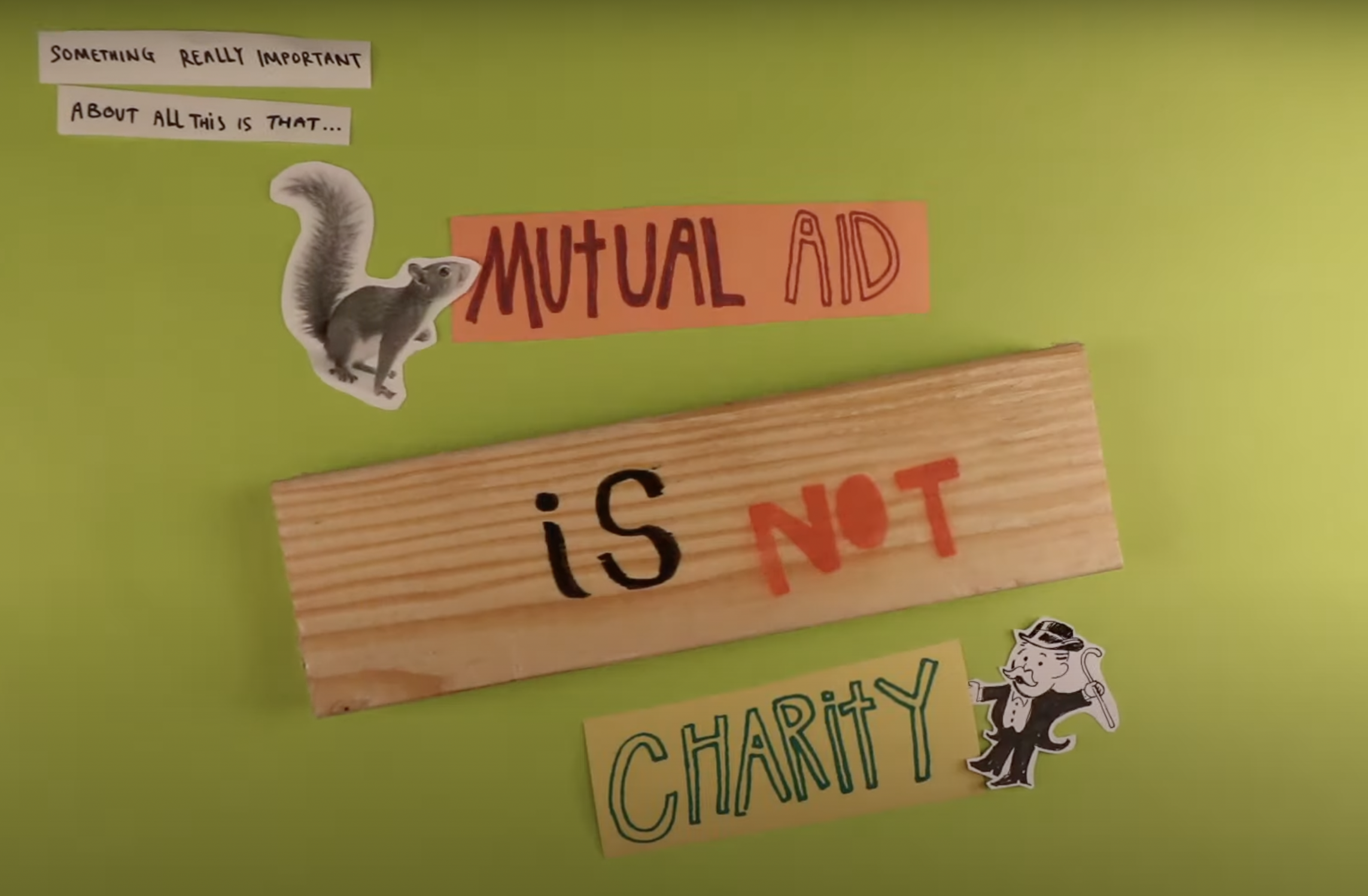 Still from animated film ‘shit’s totally fucked! What can we do? A mutual aid explainer’ – text and illustrations on paper and wood, that spells out “something really important about all this is that Mutual Aid is not Charity”