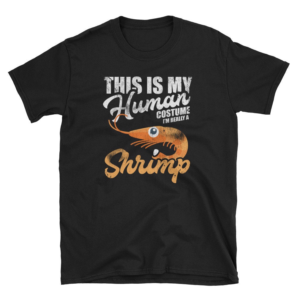 Shrimp Shirt, Gift, Lover Seafood Tee, Food This Is My Human Costume I'm Really A