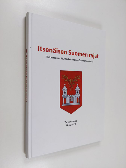 Osta Itsen isen Suomen Rajat Tarton Rauhan 1920 Ja Kokonaisen Suomen osta-itsen-isen-suomen-rajat-tarton-rauhan-1920-ja-kokonaisen-suomen