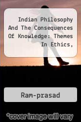 Indian Philosophy And The Consequences Of Knowledge: Themes In Ethics,
