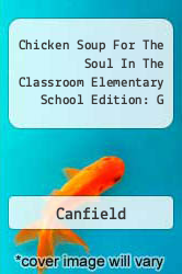 Chicken Soup For The Soul In The Classroom Elementary School Edition: G