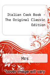 Italian Cook Book - The Original Classic Edition