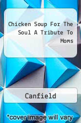 Chicken Soup For The Soul A Tribute To Moms