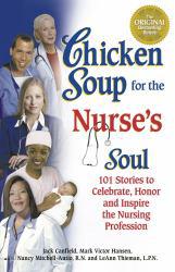 Chicken Soup for the Nurse's Soul: Stories to Celebrate, Honor and Inspire the Nursing Profession