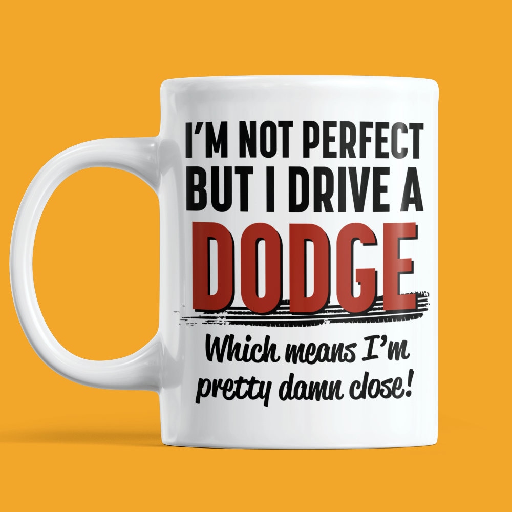 Dodge Mug I'm Not Perfect Gift For Ram, Polara, Viper, Demon, Hellcat, Challenger, Charger Or Daytona - Wagon Powerwagon Truck"