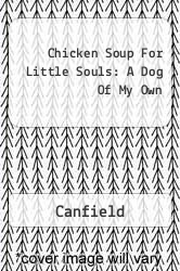 Chicken Soup For Little Souls: A Dog Of My Own