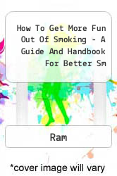 How To Get More Fun Out Of Smoking - A Guide And Handbook For Better Sm