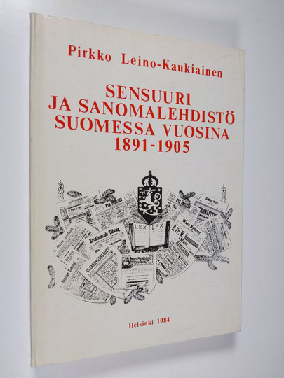 Osta Pirkko Leino-Kaukiainen : Sensuuri ja sanomalehdistö Suomessa vuosina  1891-1905 = Censorship and newspapers in Finland, 1891-1905 netistä