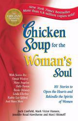 Chicken Soup for the Woman's Soul : 101 Stories to Open the Hearts and Rekindle the Spirits of Women