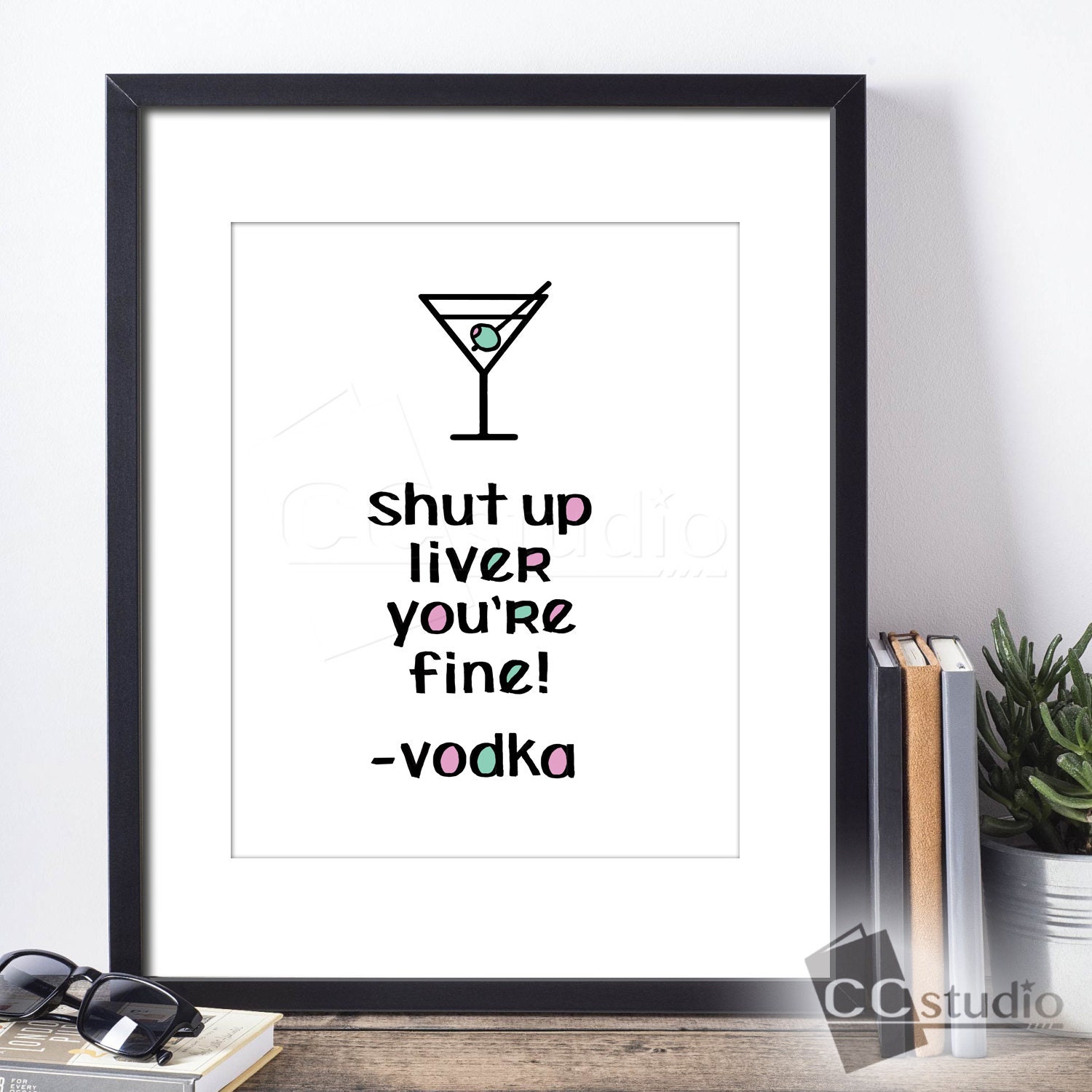 Shut Up Liver You're Fine, Funny Vodka Print, Martini Lover Wall Sign, Kitchen Decor, Housewarming Gift, Martini Art, Birthday Gift