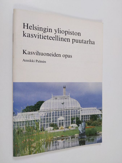Osta Annikki Palmen : Helsingin yliopiston kasvitieteellinen puutarha :  kasvihuoneiden opas netistä