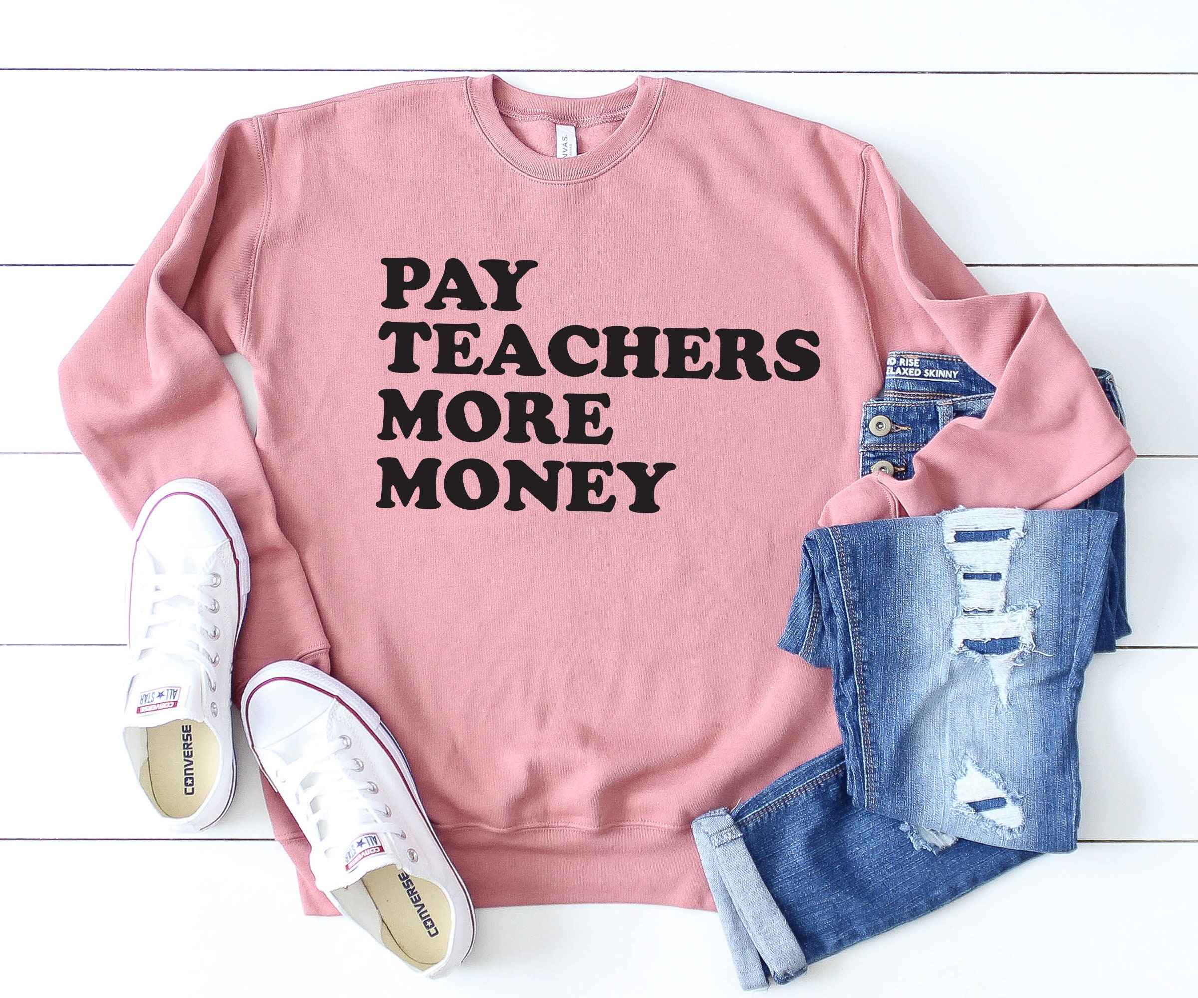 Sweater For Teachers Teaching Sweatshirt Pay More Money Gift New Teacher Friend Activist
