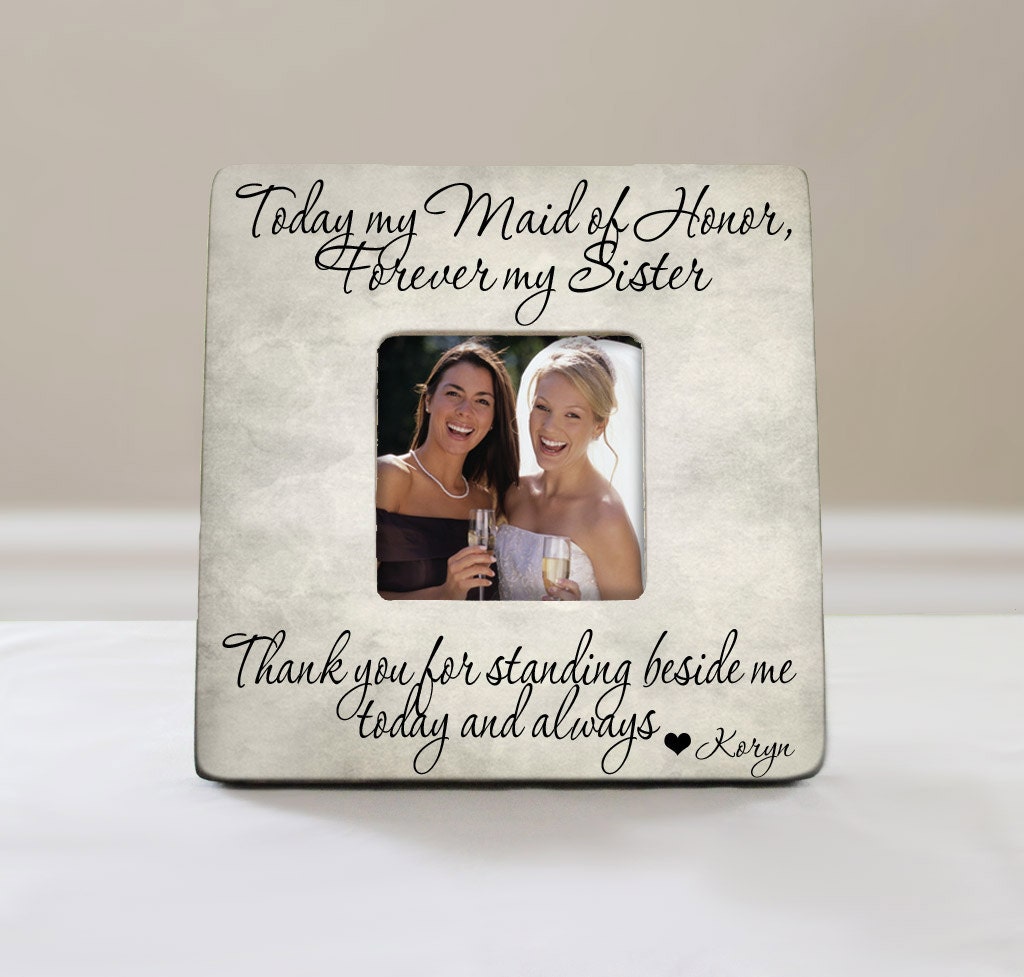 Today My Maid Of Honor Forever Sister Picture Frame, Personalized Bridesmaid Gift