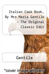 Italian Cook Book, By Mrs Maria Gentile - The Original Classic Edit