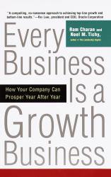 Every Business Is a Growth Business : How Your Company Can Prosper Year After Year