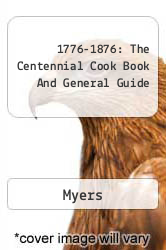 1776-1876: The Centennial Cook Book And General Guide