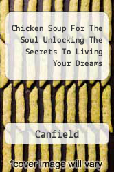 Chicken Soup For The Soul Unlocking The Secrets To Living Your Dreams