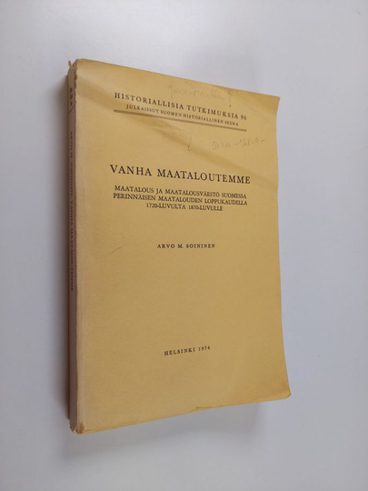 Osta Arvo M. Soininen : Vanha maataloutemme - Maatalous ja maatalousväestö  Suomessa perinnäisen maatalouden loppukaudella 1720-luvulta 1870-luvulle  netistä