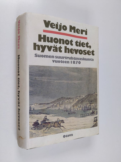 Osta Veijo Meri : Huonot tiet, hyvät hevoset : Suomen suuriruhtinaskunta  vuoteen 1870 netistä