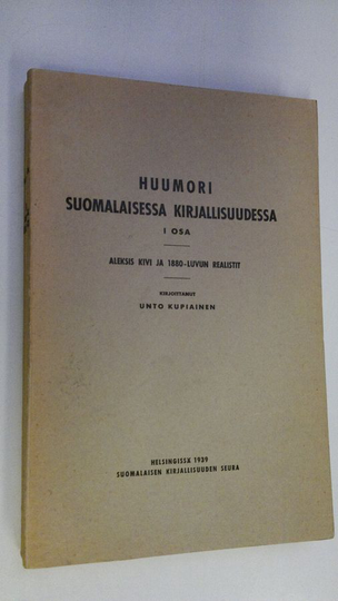 Osta Unto Kupiainen : Huumori suomalaisessa kirjallisuudessa 1 osa, Aleksis  Kivi ja 1880-luvun realistit netistä