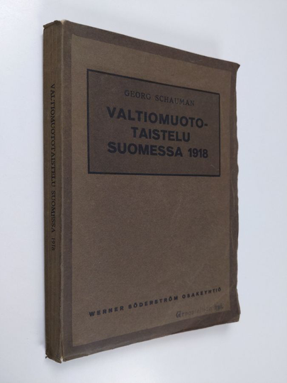 Osta Georg Schauman : Valtiomuototaistelu Suomessa 1918 : tosiasioita,  mietelmiä ja muistoja netistä