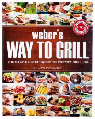 Weber's Way to Grill: The Step-by-Step Guide to Expert Grilling Cookbook by Jamie Purviance