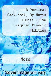 A Poetical Cook-book, By Maria J Moss - The Original Classic Edition