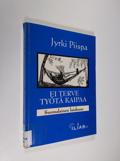 Osta Jyrki Piispa : Ei terve työtä kaipaa : suomalainen laiskuus netistä