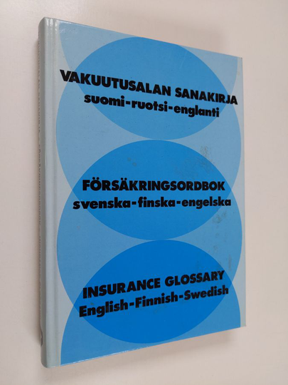 Osta Vakuutusalan sanakirja : suomi-ruotsi-englanti = Försäkringsordbok :  svenska-finska-engelska = Insurance glossary : English-Finnish-Swedish  netistä