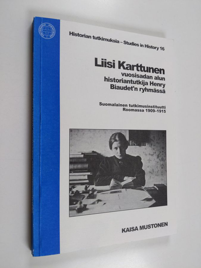 Osta Kaisa Mustonen : Liisi Karttunen vuosisadan alun historiantutkija  Henry Biaudet'n ryhmässä - Suomalainen tutkimusinstituutti Roomassa  1909-1915 netistä