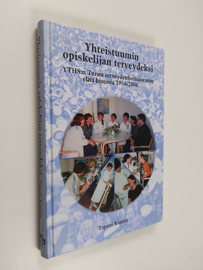 Osta Tapani Kunttu ym. : Yhteistuumin opiskelijan terveydeksi - YTHS:n Turun  terveydenhoitoaseman elävä historia 1956-2006 netistä