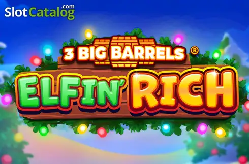 3 Big Barrels Elfin' Rich -