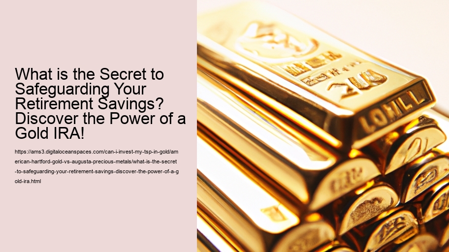 What is the Secret to Safeguarding Your Retirement Savings? Discover the Power of a Gold IRA!