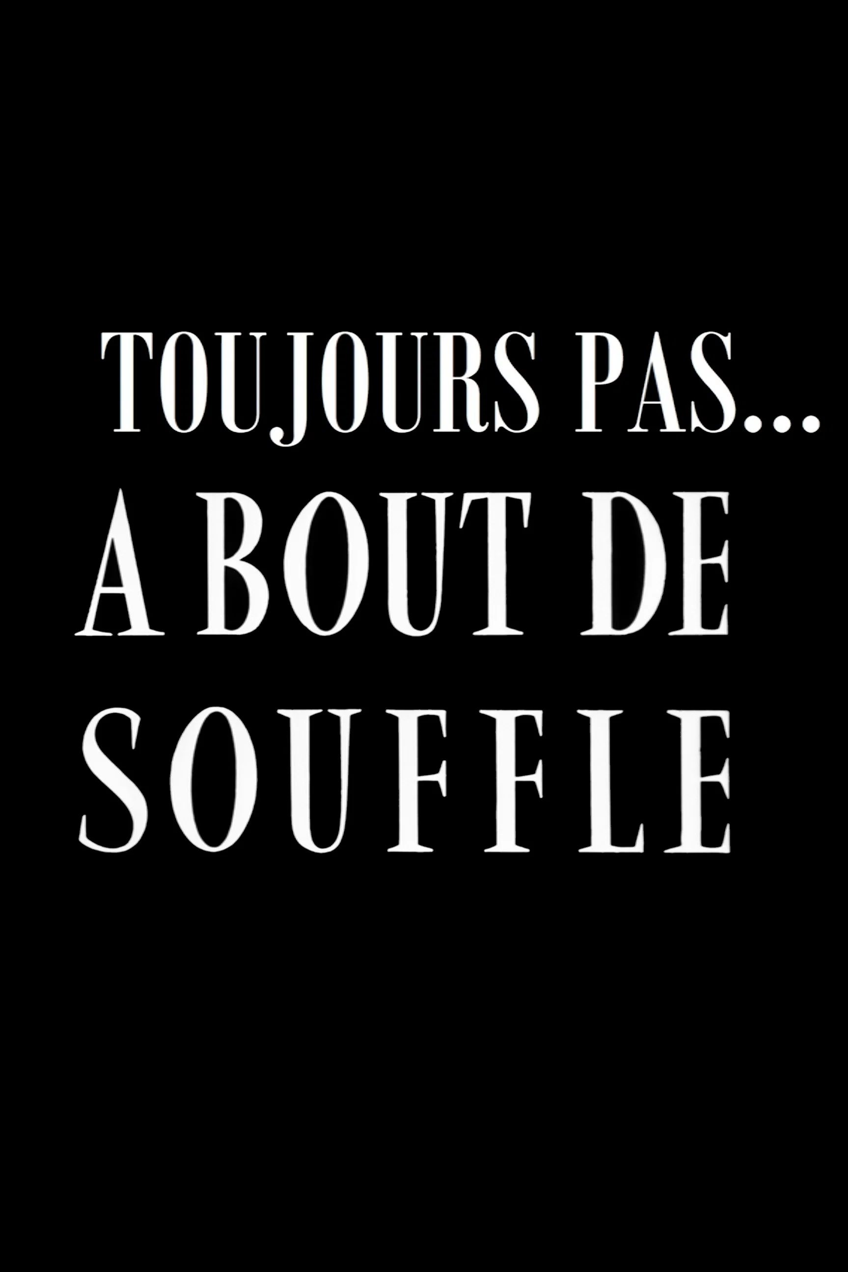 Toujours pas ... A bout de souffle