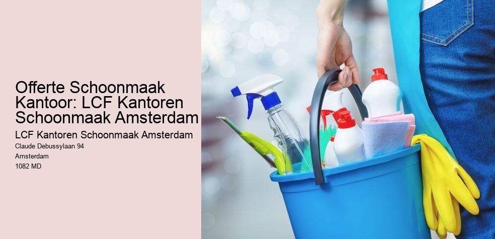 Offerte Schoonmaak Kantoor: LCF Kantoren Schoonmaak Amsterdam