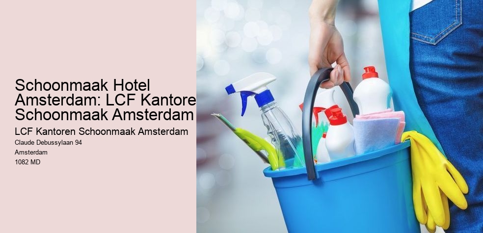 Schoonmaak Hotel Amsterdam: LCF Kantoren Schoonmaak Amsterdam