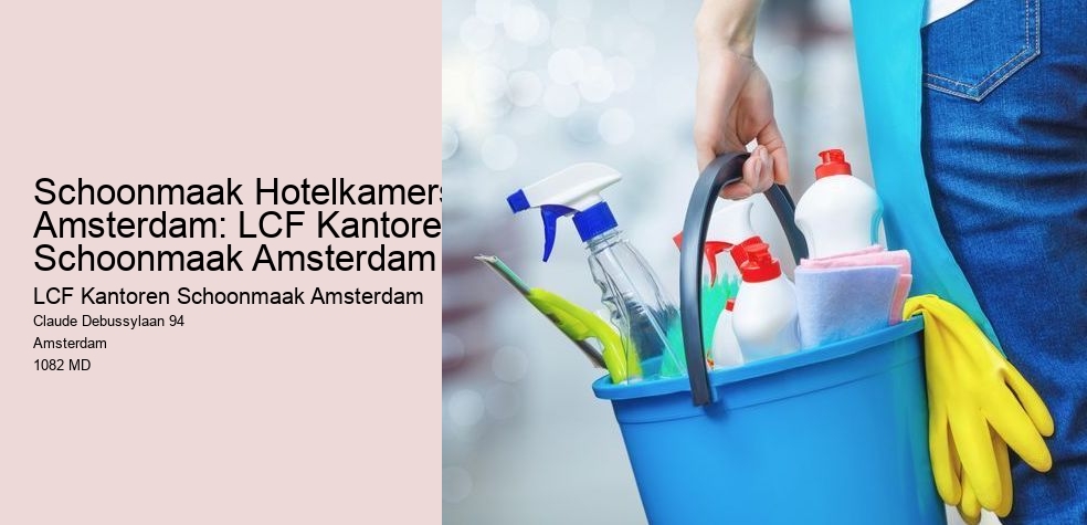 Schoonmaak Hotelkamers Amsterdam: LCF Kantoren Schoonmaak Amsterdam