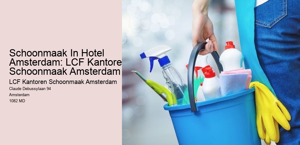 Schoonmaak In Hotel Amsterdam: LCF Kantoren Schoonmaak Amsterdam