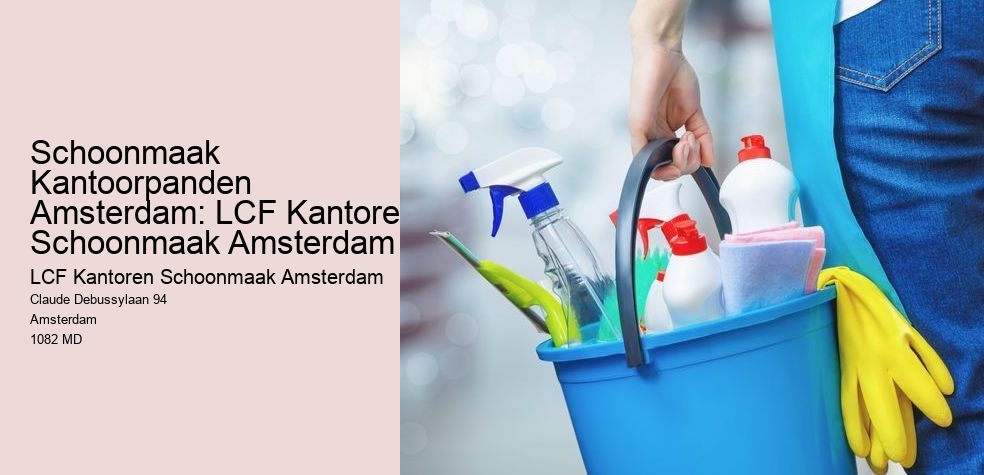 Schoonmaak Kantoorpanden Amsterdam: LCF Kantoren Schoonmaak Amsterdam