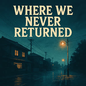 Where We Never Returned