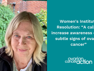 "A call to increase awareness of subtle signs of ovarian cancer," Women's Institute Resolution