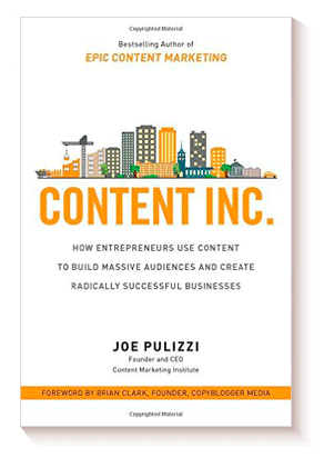 Content Inc.: How Entrepreneurs Use Content to Build Massive Audiences and Create Radically Successful Businesses de Joe Pulizzi