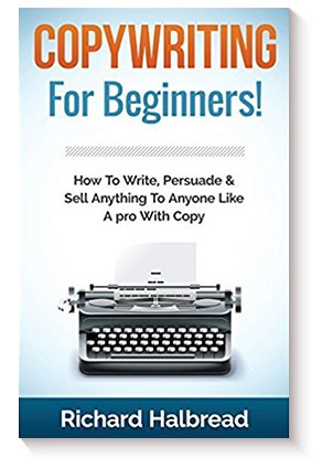 Copywriting: For Beginners! How To Write, Persuade & Sell Anything To Anyone Like A pro With Copy de Richard Halbread