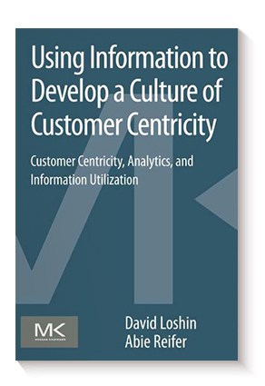 Using Information to Develop a Culture of Customer Centricity: Customer Centricity, Analytics, and Information Utilization de David Loshin y Abie Reifer
