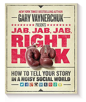 Jab, Jab, Jab, Right Hook: How to Tell Your Story in a Noisy Social World de Gary Vaynerchuk