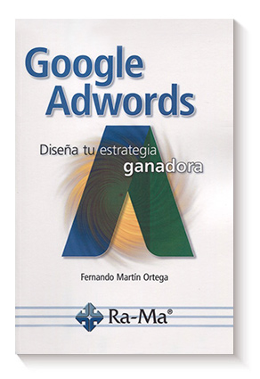 Google Adwords. Dise帽a tu estrategia ganadora de Fernando Mart铆n Ortega