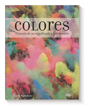 Colores. Historia de su significado y fabricación de Anne Varichon